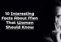 10 Interesting Facts About Men That Women Should Know