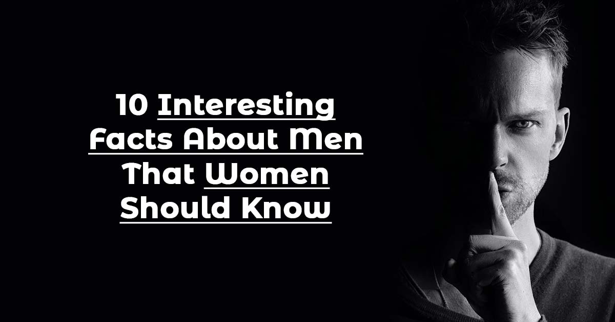 10 Interesting Facts About Men That Women Should Know - Factend