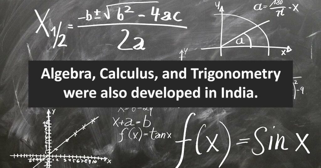 Algebra Calculus and Trigonometry were developed in India