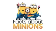 Interesting Facts About Minions