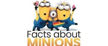 Interesting Facts About Minions